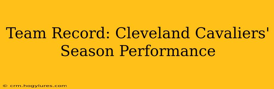 Team Record: Cleveland Cavaliers' Season Performance