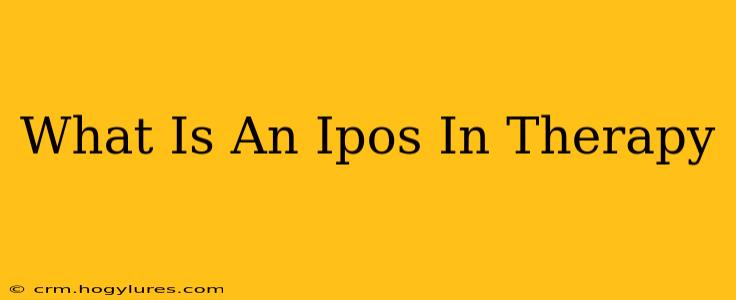 What Is An Ipos In Therapy