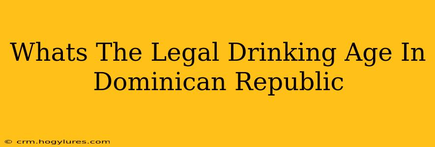 Whats The Legal Drinking Age In Dominican Republic